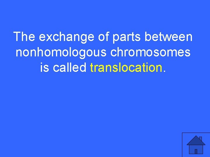 IV 15 a The exchange of parts between nonhomologous chromosomes is called translocation. 37