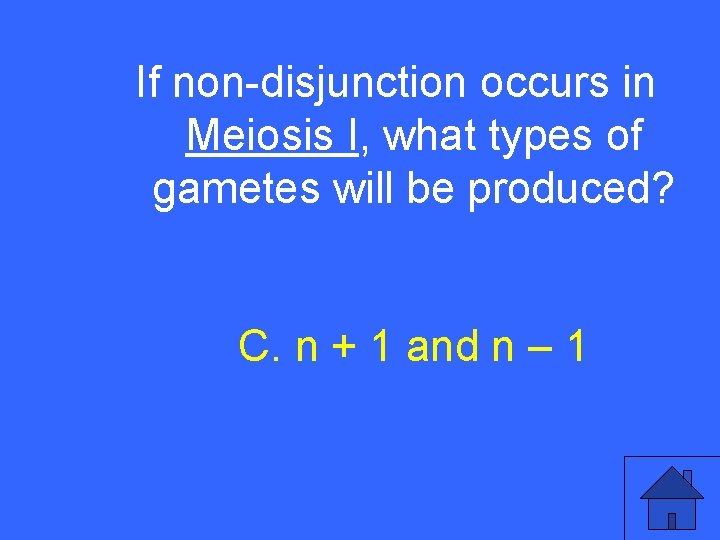 If non-disjunction occurs in IV 25 a Meiosis I, what types of gametes will