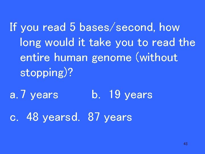 20 read 5 bases/second, how If Vyou long would it take you to read