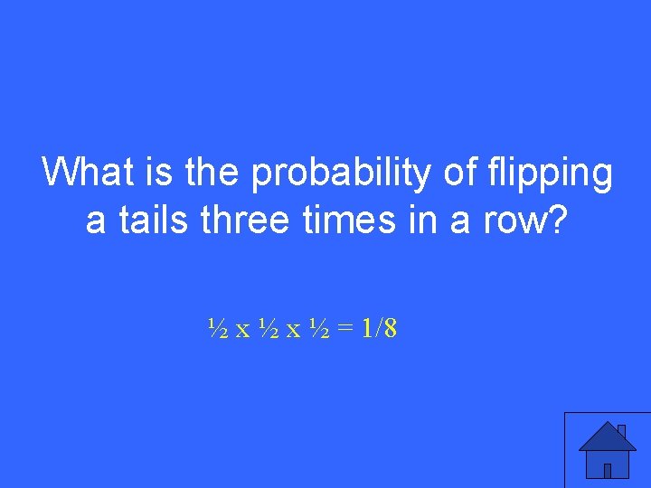 I 20 a What is the probability of flipping a tails three times in