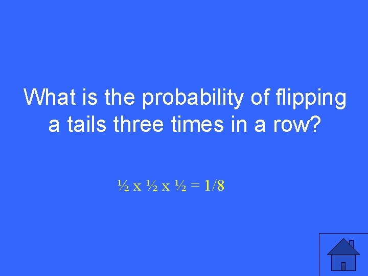 I 20 a What is the probability of flipping a tails three times in I 20 a What is the probability of flipping a tails three times in