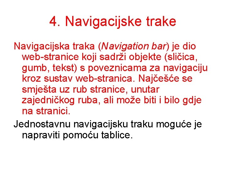 4. Navigacijske trake Navigacijska traka (Navigation bar) je dio web-stranice koji sadrži objekte (sličica,