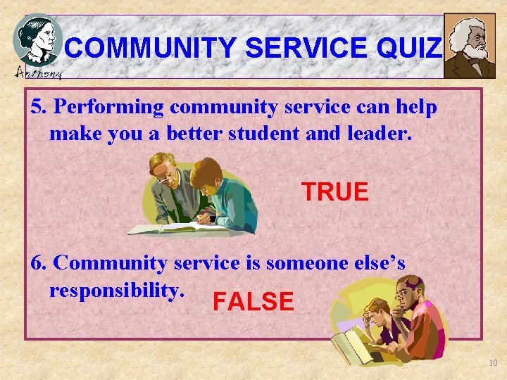 COMMUNITY SERVICE QUIZ 5. Performing community service can help make you a better student