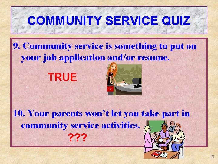 COMMUNITY SERVICE QUIZ 9. Community service is something to put on your job application