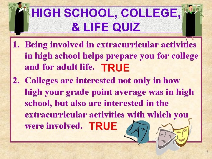 HIGH SCHOOL, COLLEGE, & LIFE QUIZ 1. Being involved in extracurricular activities in high