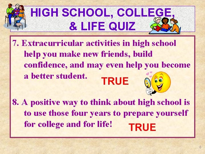 HIGH SCHOOL, COLLEGE, & LIFE QUIZ 7. Extracurricular activities in high school help you