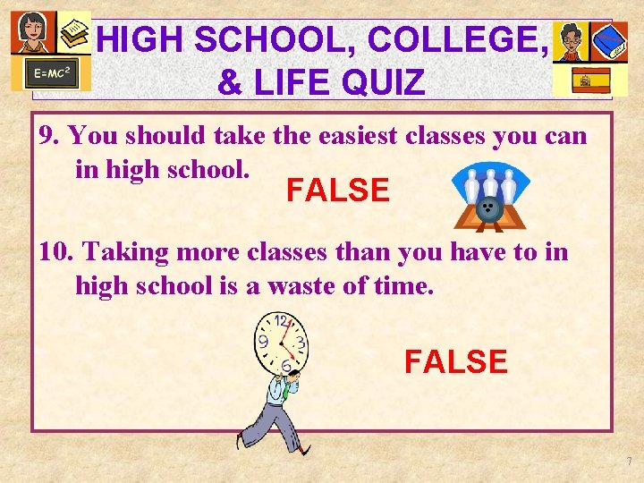 HIGH SCHOOL, COLLEGE, & LIFE QUIZ 9. You should take the easiest classes you