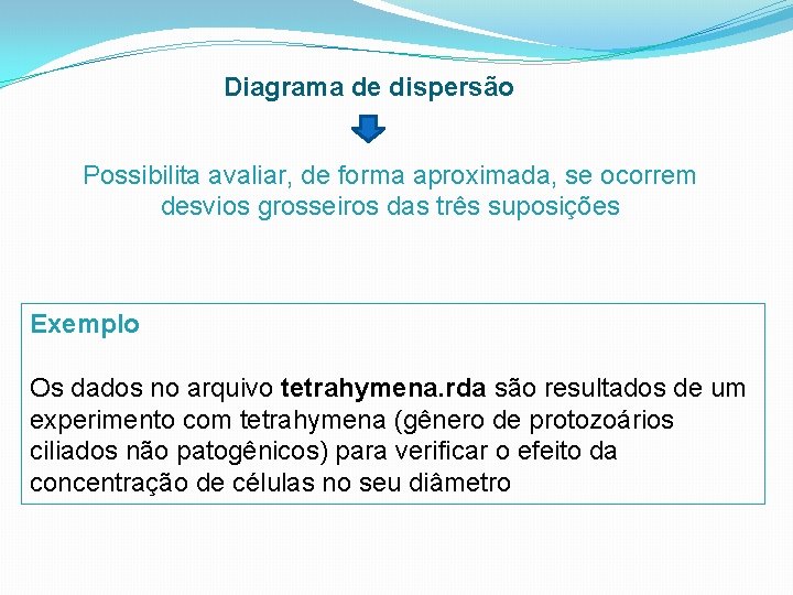 Diagrama de dispersão Possibilita avaliar, de forma aproximada, se ocorrem desvios grosseiros das três