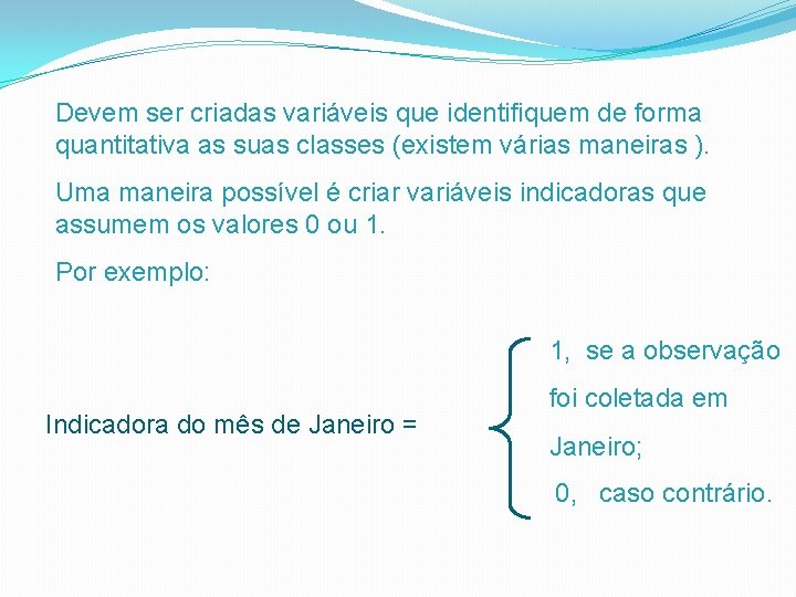 Devem ser criadas variáveis que identifiquem de forma quantitativa as suas classes (existem várias