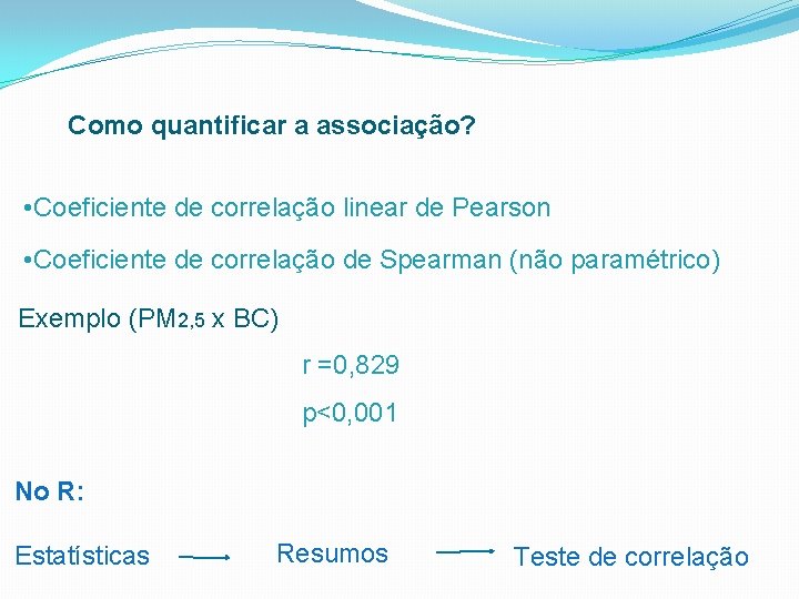 Como quantificar a associação? • Coeficiente de correlação linear de Pearson • Coeficiente de