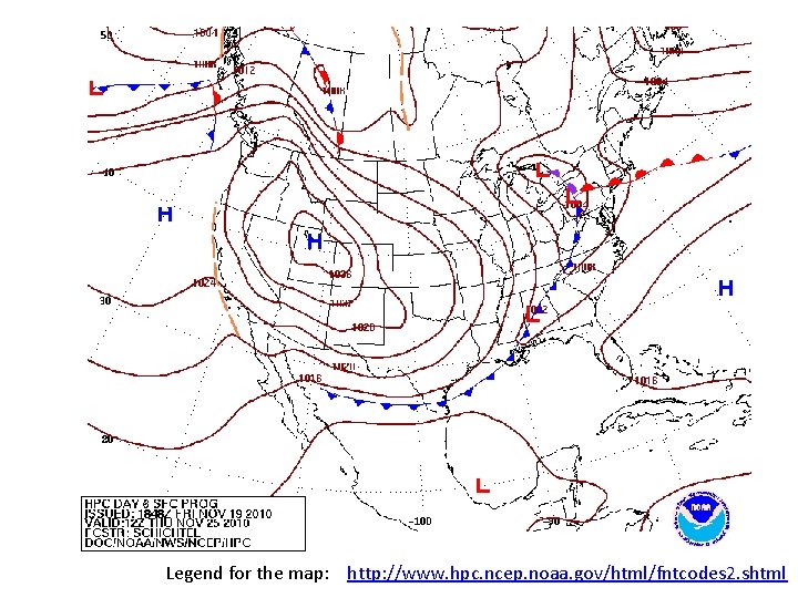 Legend for the map: http: //www. hpc. ncep. noaa. gov/html/fntcodes 2. shtml 