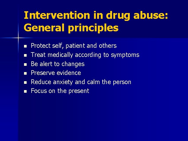 Intervention in drug abuse: General principles n n n Protect self, patient and others