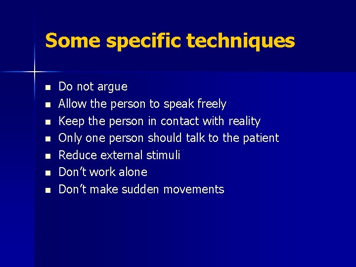 Some specific techniques n n n n Do not argue Allow the person to