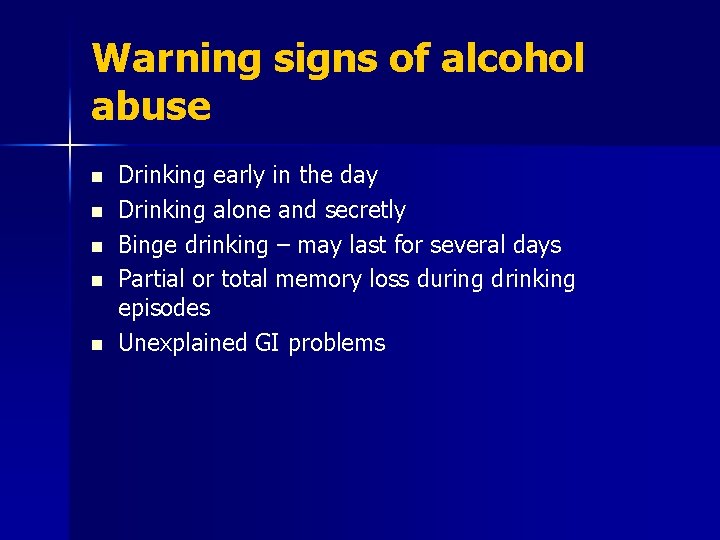 Warning signs of alcohol abuse n n n Drinking early in the day Drinking