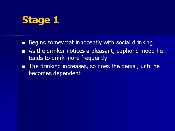 Stage 1 n n n Begins somewhat innocently with social drinking As the drinker