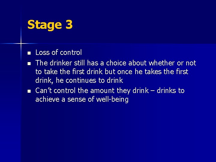 Stage 3 n n n Loss of control The drinker still has a choice