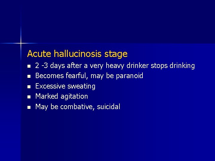 Acute hallucinosis stage n n n 2 -3 days after a very heavy drinker