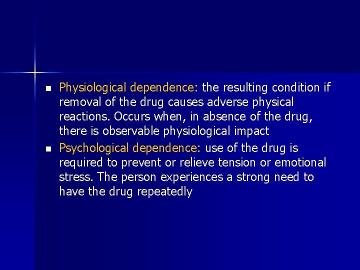 n n Physiological dependence: the resulting condition if removal of the drug causes adverse