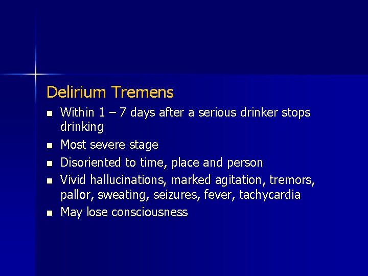 Delirium Tremens n n n Within 1 – 7 days after a serious drinker