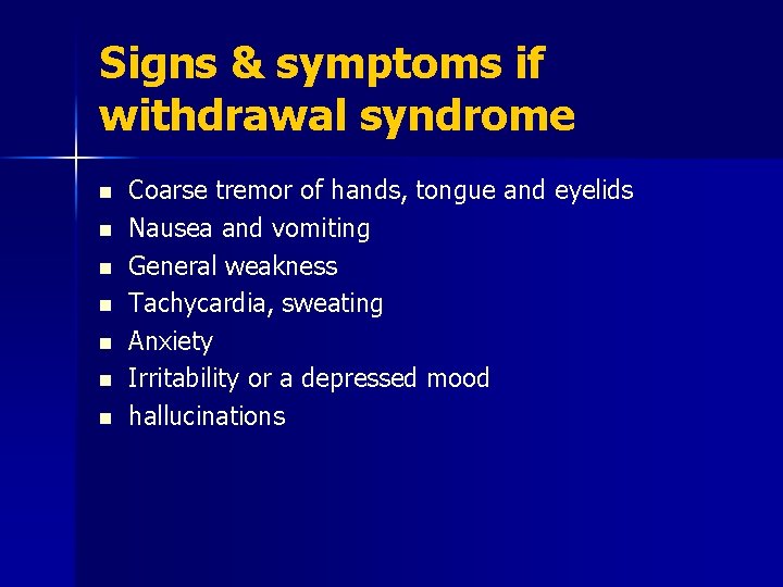 Signs & symptoms if withdrawal syndrome n n n n Coarse tremor of hands,