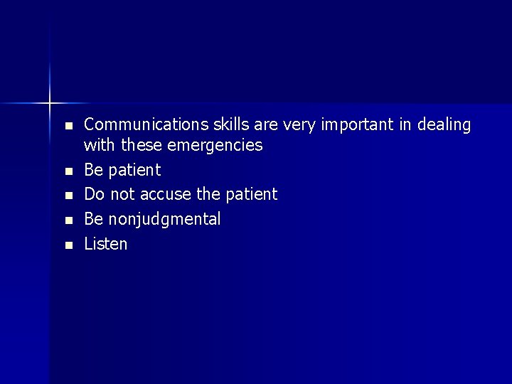 n n n Communications skills are very important in dealing with these emergencies Be