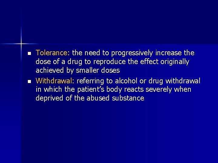 n n Tolerance: the need to progressively increase the dose of a drug to