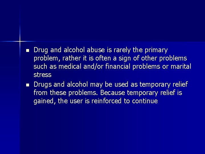 n n Drug and alcohol abuse is rarely the primary problem, rather it is