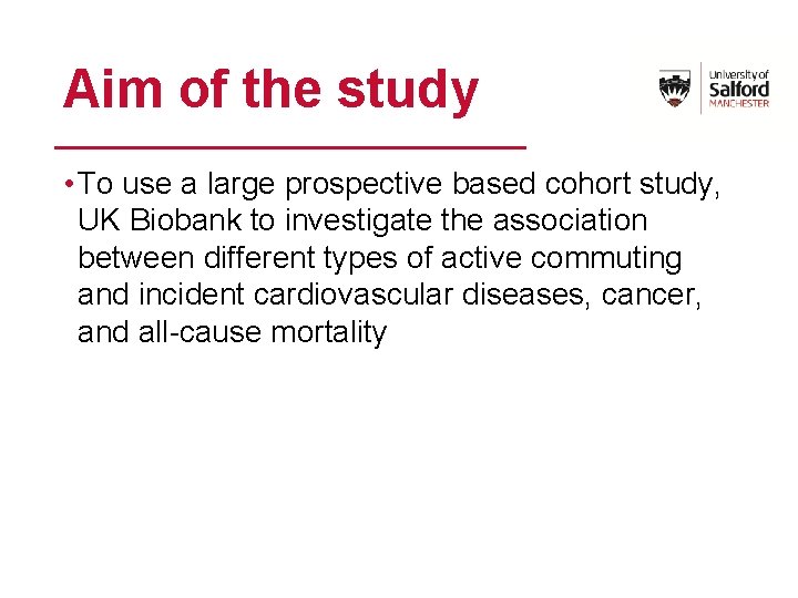 Aim of the study • To use a large prospective based cohort study, UK