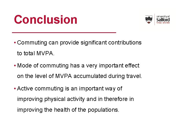 Conclusion • Commuting can provide significant contributions to total MVPA. • Mode of commuting