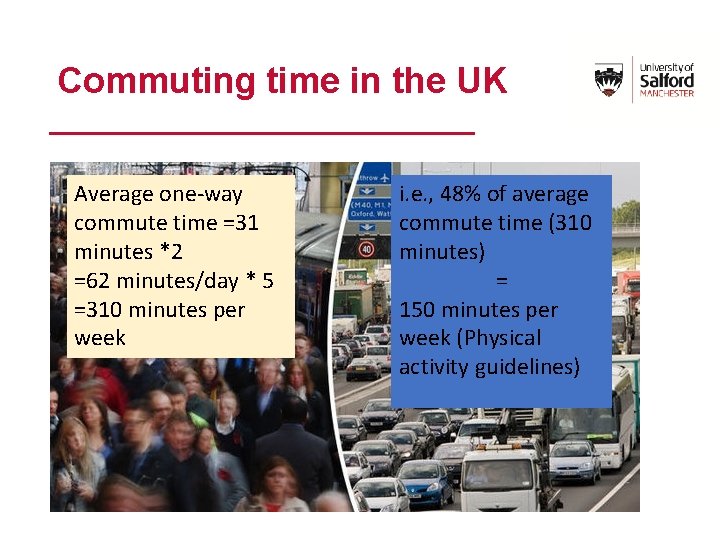 Commuting time in the UK Average one-way commute time =31 minutes *2 =62 minutes/day
