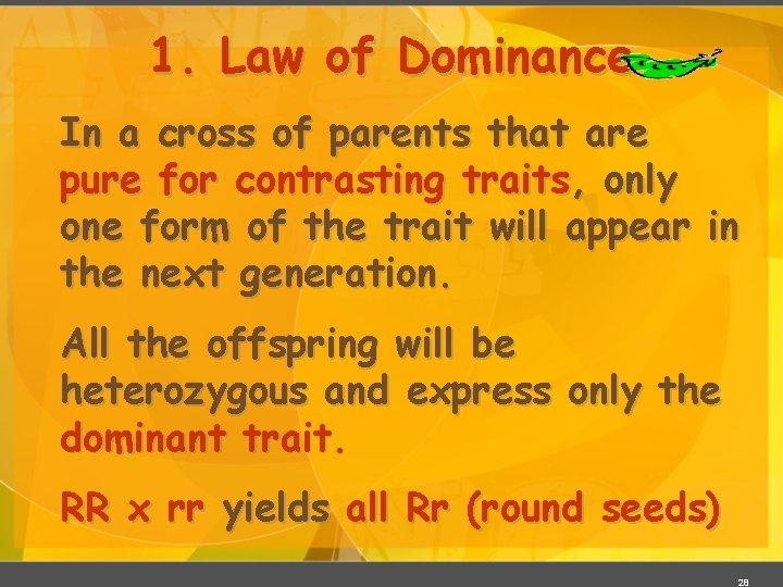 1. Law of Dominance In a cross of parents that are pure for contrasting