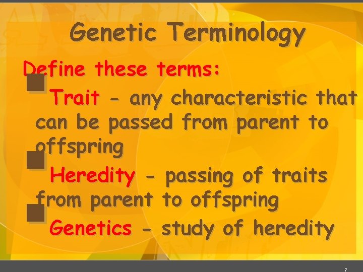 Genetic Terminology § § § Define these terms: Trait - any characteristic that can