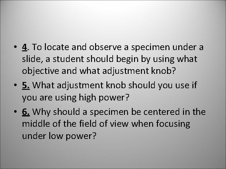  • 4. To locate and observe a specimen under a slide, a student