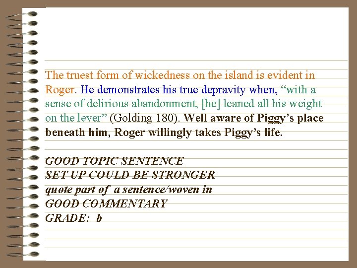 The truest form of wickedness on the island is evident in Roger. He demonstrates