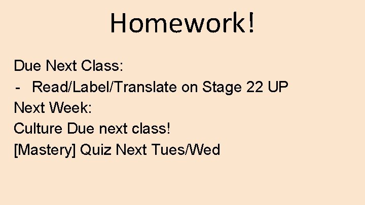 Homework! Due Next Class: - Read/Label/Translate on Stage 22 UP Next Week: Culture Due