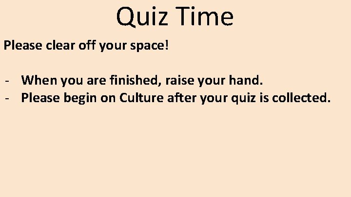 Quiz Time Please clear off your space! - When you are finished, raise your