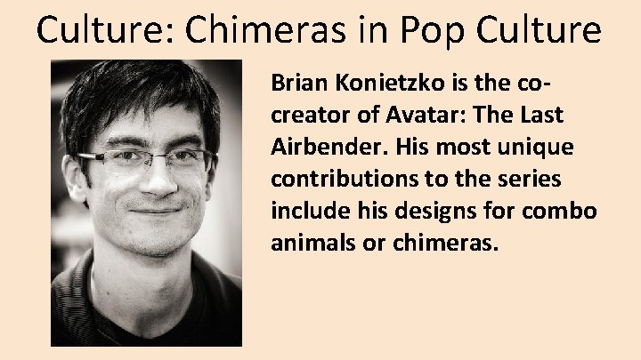 Culture: Chimeras in Pop Culture Brian Konietzko is the cocreator of Avatar: The Last