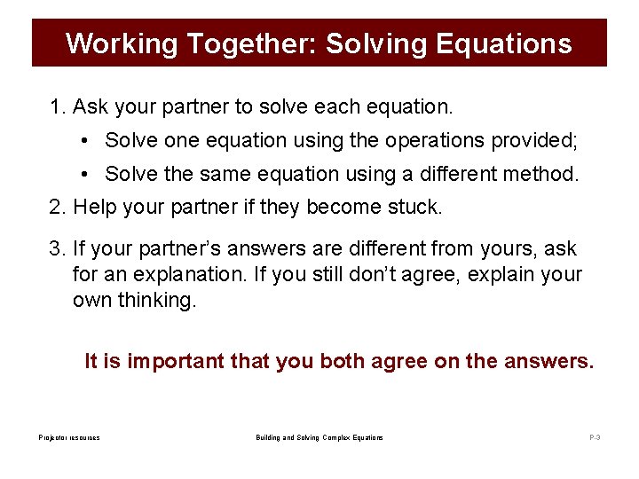 Working Together: Solving Equations 1. Ask your partner to solve each equation. • Solve