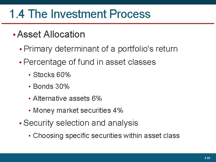 1. 4 The Investment Process • Asset Allocation • Primary determinant of a portfolio's