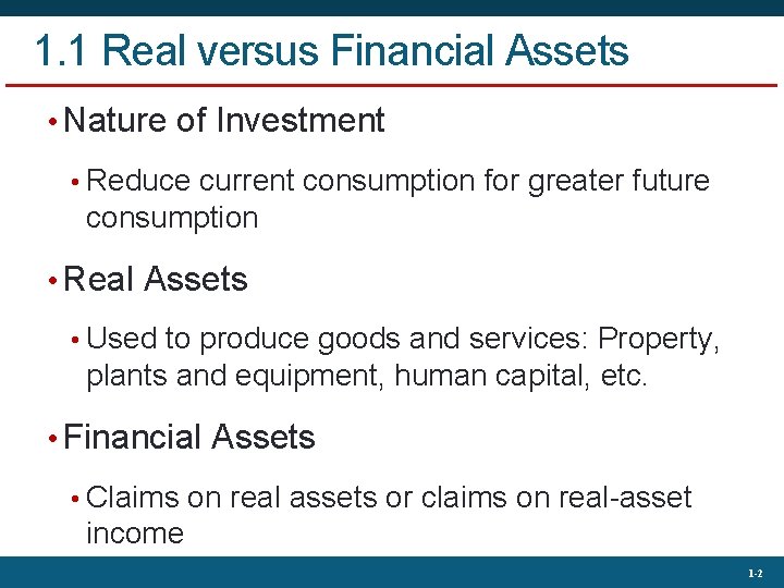 1. 1 Real versus Financial Assets • Nature of Investment • Reduce current consumption