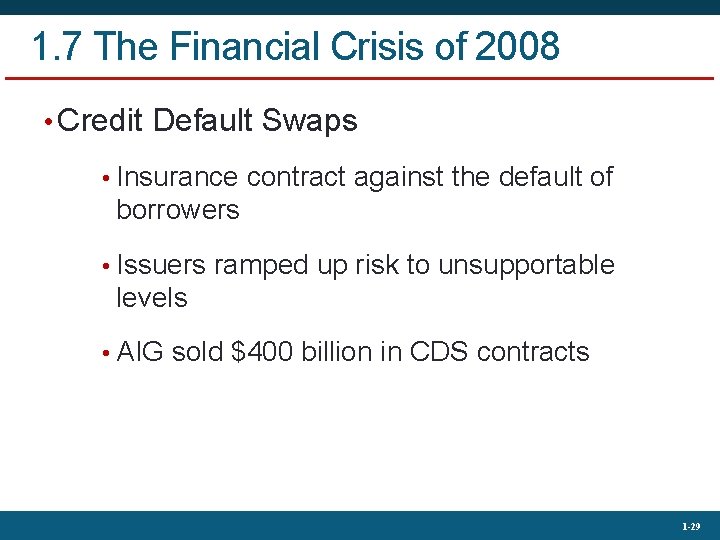 1. 7 The Financial Crisis of 2008 • Credit Default Swaps • Insurance contract