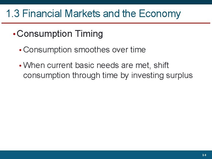 1. 3 Financial Markets and the Economy • Consumption Timing • Consumption smoothes over