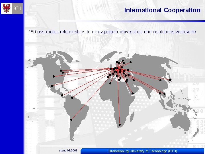 International Cooperation 160 associates relationships to many partner universities and institutions worldwide GR EE