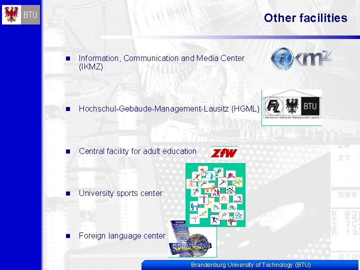 Other facilities n Information, Communication and Media Center (IKMZ) n Hochschul-Gebäude-Management-Lausitz (HGML) n Central