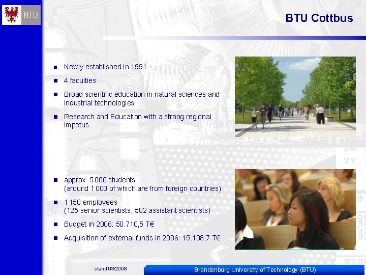 BTU Cottbus n Newly established in 1991 n 4 faculties n Broad scientific education