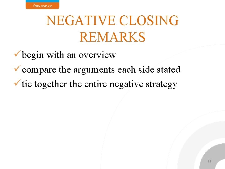 NEGATIVE CLOSING REMARKS ü begin with an overview ü compare the arguments each side