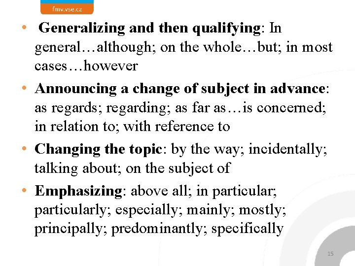  • Generalizing and then qualifying: In general…although; on the whole…but; in most cases…however