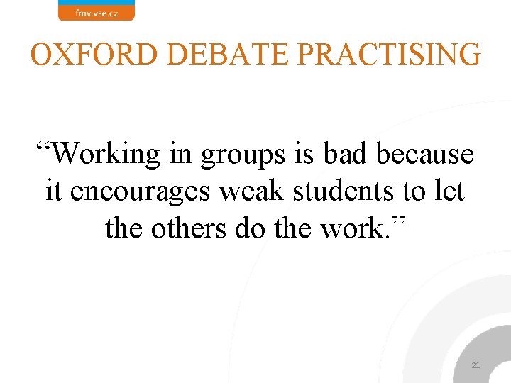 OXFORD DEBATE PRACTISING “Working in groups is bad because it encourages weak students to