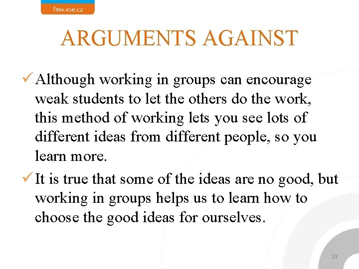 ARGUMENTS AGAINST ü Although working in groups can encourage weak students to let the