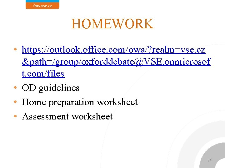 HOMEWORK • https: //outlook. office. com/owa/? realm=vse. cz &path=/group/oxforddebate@VSE. onmicrosof t. com/files • OD